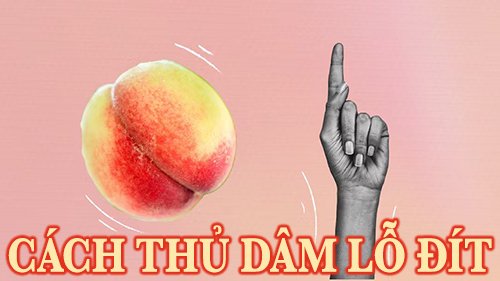 Cách thủ dâm lỗ đít