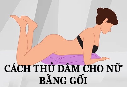 Cách thủ dâm cho nữ bằng gối